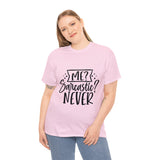 Funny T-Shirt: Me, Sarcastic / Never