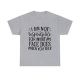 Funny T-Shirt: Responsible For My Face When You Talk