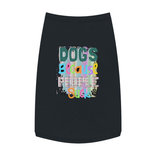 Pet Shirt: Dogs, Because People Suck