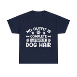 Dog T-Shirt: No Outfit Complete Dog Hair