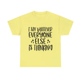 Funny T-Shirt: I Say What Everyone Else is Thinking