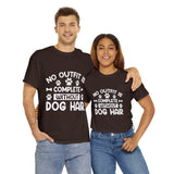 Dog T-Shirt: No Outfit Complete Dog Hair