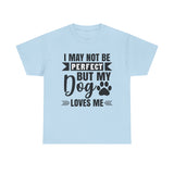 Dog T-Shirt: No Perfect But Dog Loves Me