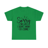Funny T-Shirt: Sorry Late / Didn't Want to Come
