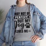 Dog T-Shirt: No Perfect But Dog Loves Me