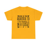 PRIDE T-Shirt: Love is too Beautiful to be Hidden in a Closet