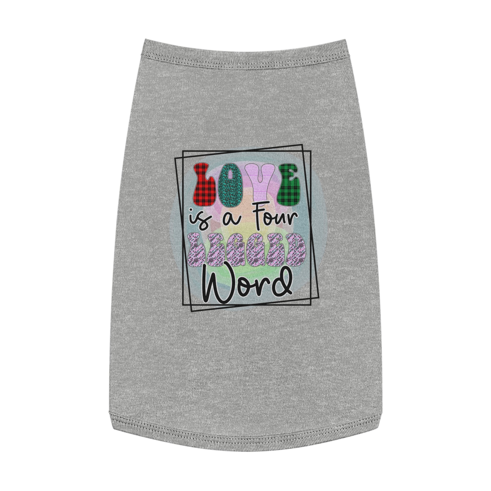 Pet Shirt: Love is a Four Legged Word