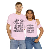 Funny T-Shirt: Responsible For My Face When You Talk