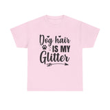 Dog T-Shirt: Dog Hair Is My Glitter #2