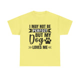 Dog T-Shirt: No Perfect But Dog Loves Me