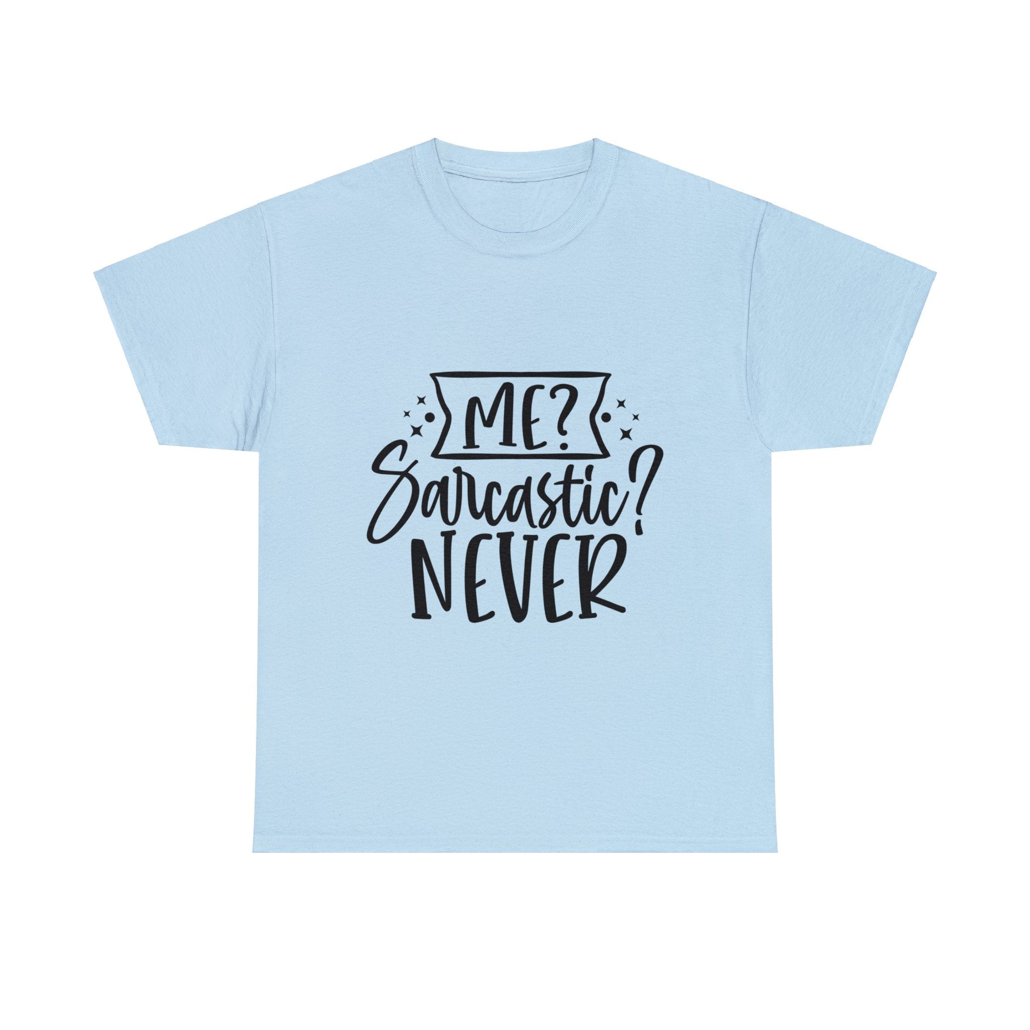 Funny T-Shirt: Me, Sarcastic / Never