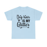 Dog T-Shirt: Dog Hair Is My Glitter #2