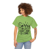 Funny T-Shirt: Sorry Late / Didn't Want to Come