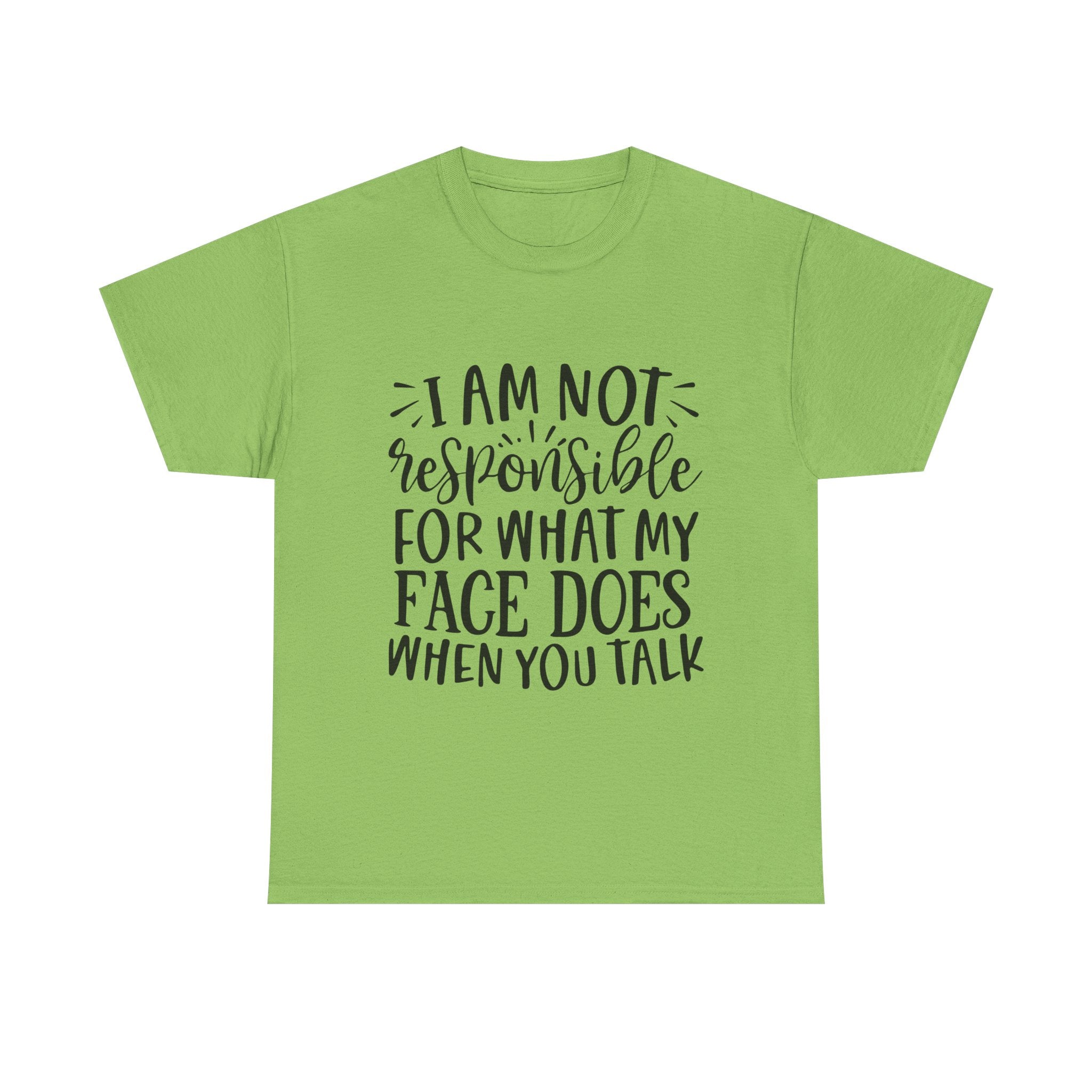 Funny T-Shirt: Responsible For My Face When You Talk