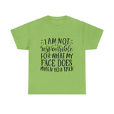 Funny T-Shirt: Responsible For My Face When You Talk