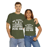 Dog T-Shirt: No Outfit Complete Dog Hair