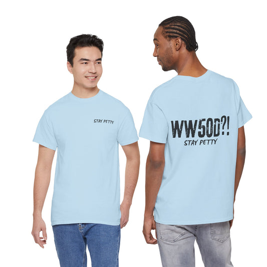 WW50D?! Stay Petty T-Shirt — Funny Sarcastic Unhinged Trend Tee Inspired by 50 Cent