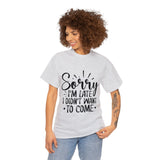 Funny T-Shirt: Sorry Late / Didn't Want to Come