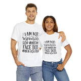 Funny T-Shirt: Responsible For My Face When You Talk