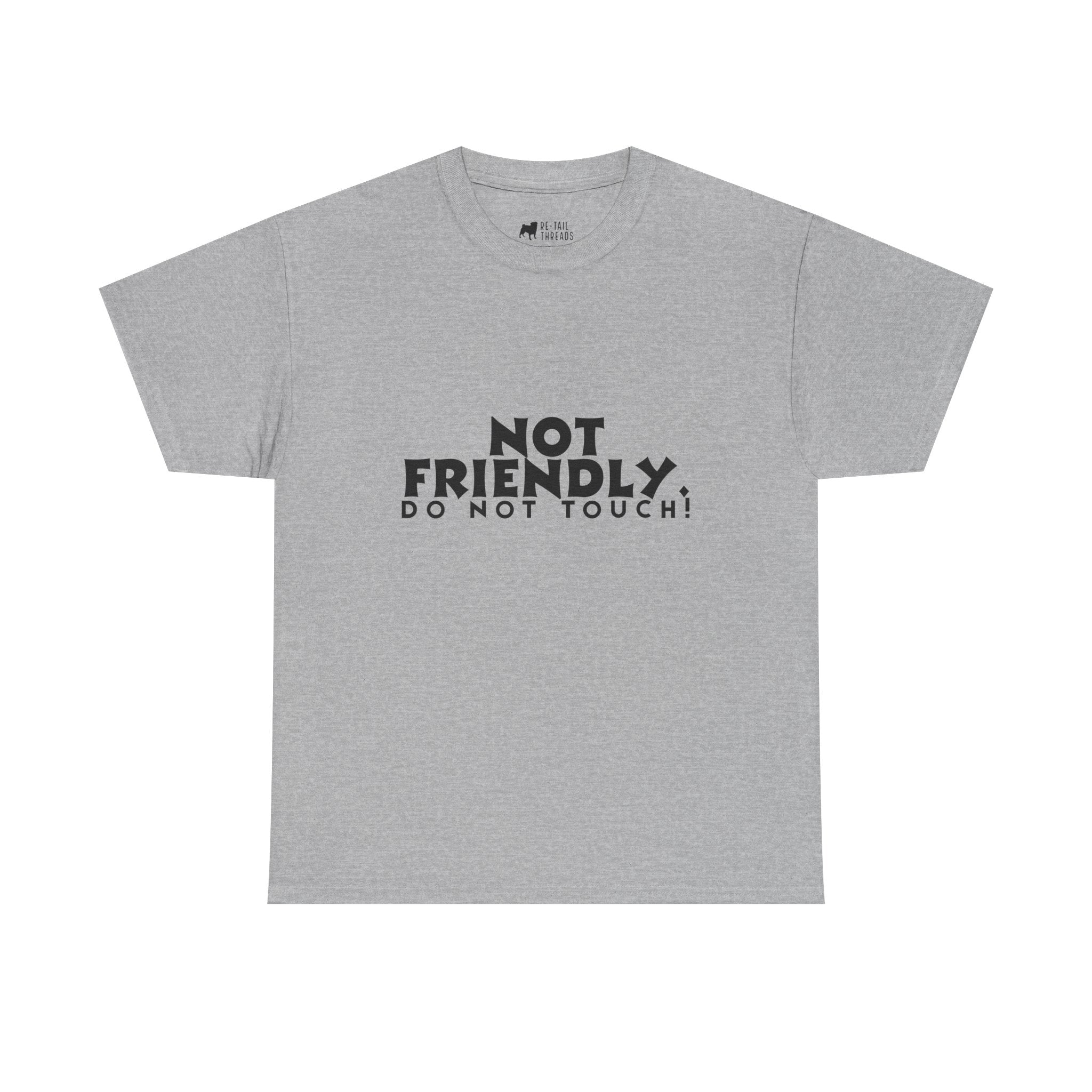Not Friendly. Do Not Touch. T-Shirt — Funny Unhinged Graphic Tee