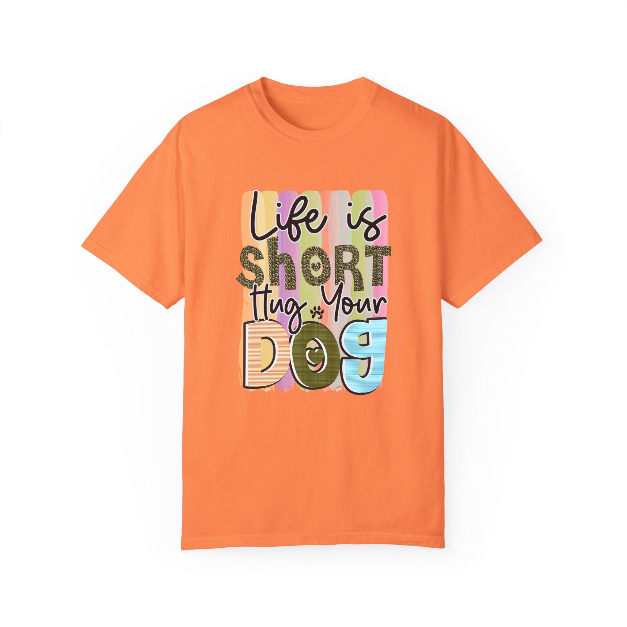 Dog T-Shirt: Life Is Short Hug Your Dog