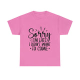 Funny T-Shirt: Sorry Late / Didn't Want to Come