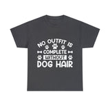 Dog T-Shirt: No Outfit Complete Dog Hair