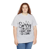 Funny T-Shirt: Sorry Late / Didn't Want to Come