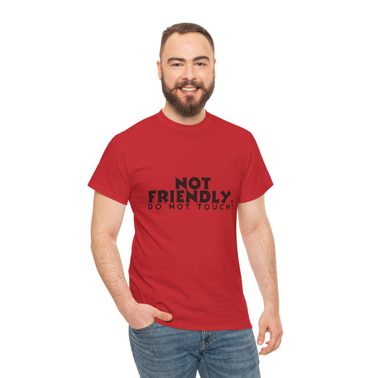 Not Friendly. Do Not Touch. T-Shirt — Funny Unhinged Graphic Tee