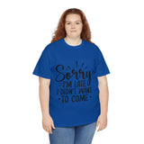 Funny T-Shirt: Sorry Late / Didn't Want to Come