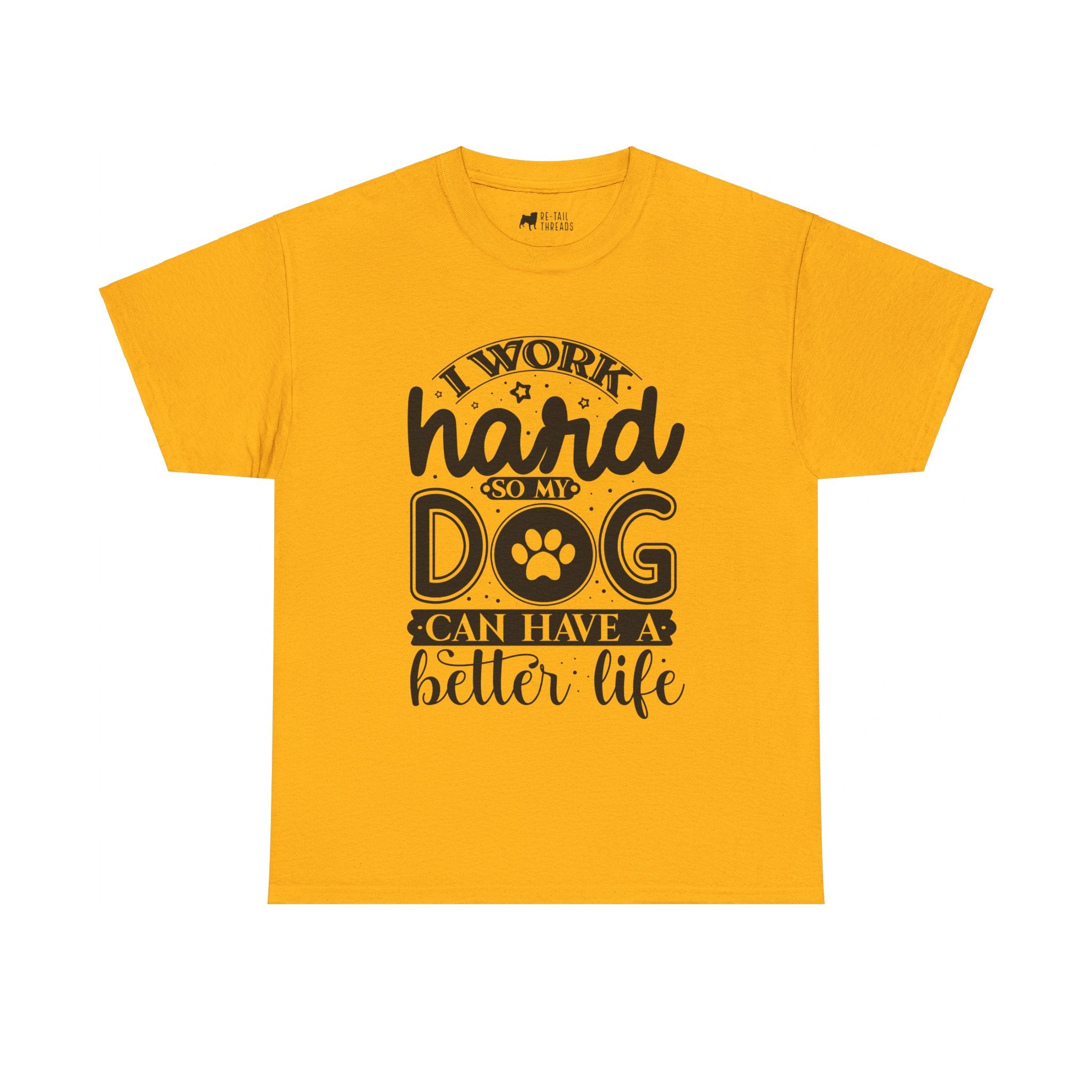 Dog T-Shirt: I Work Hard So My Dog Have Better Life