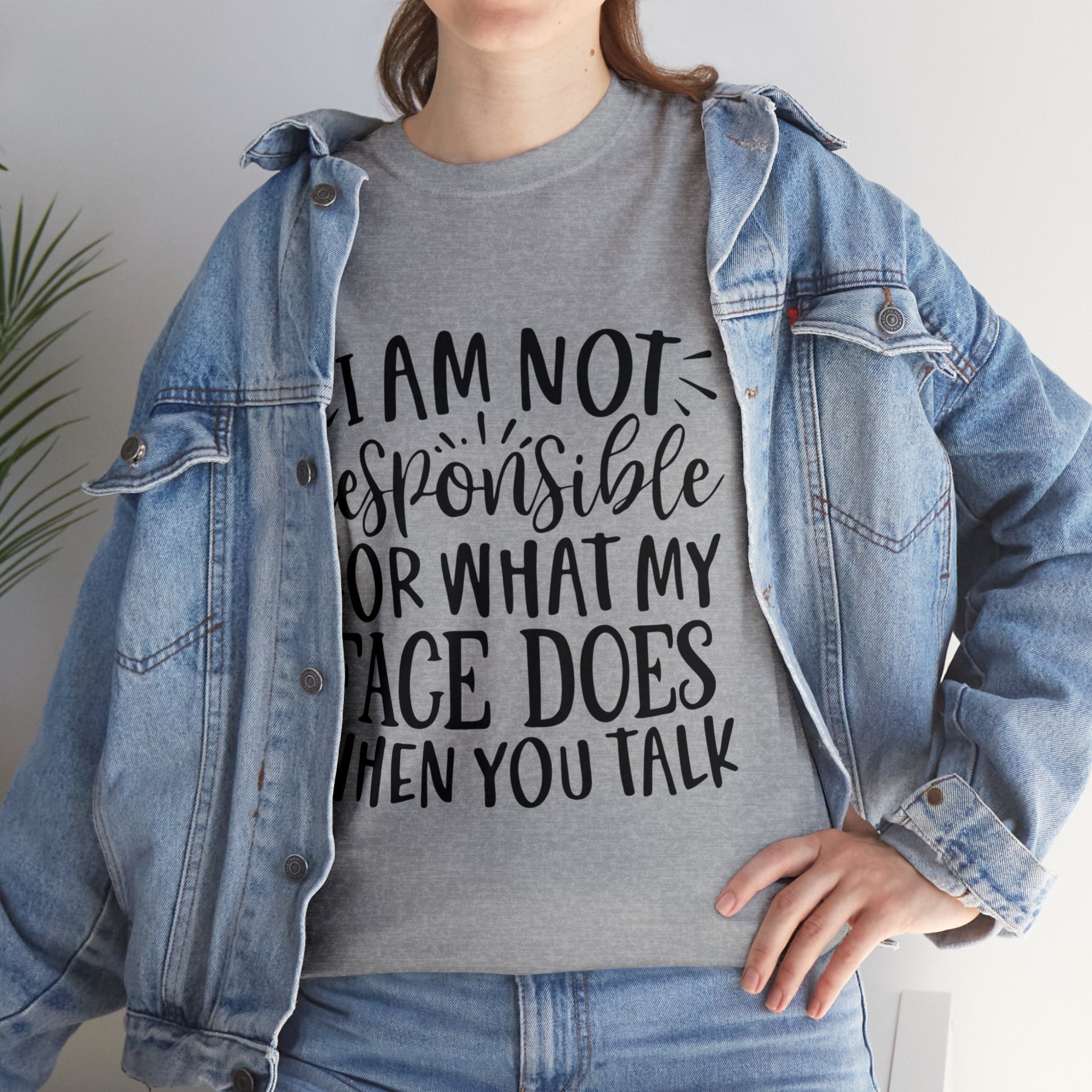 Funny T-Shirt: Responsible For My Face When You Talk