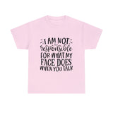 Funny T-Shirt: Responsible For My Face When You Talk
