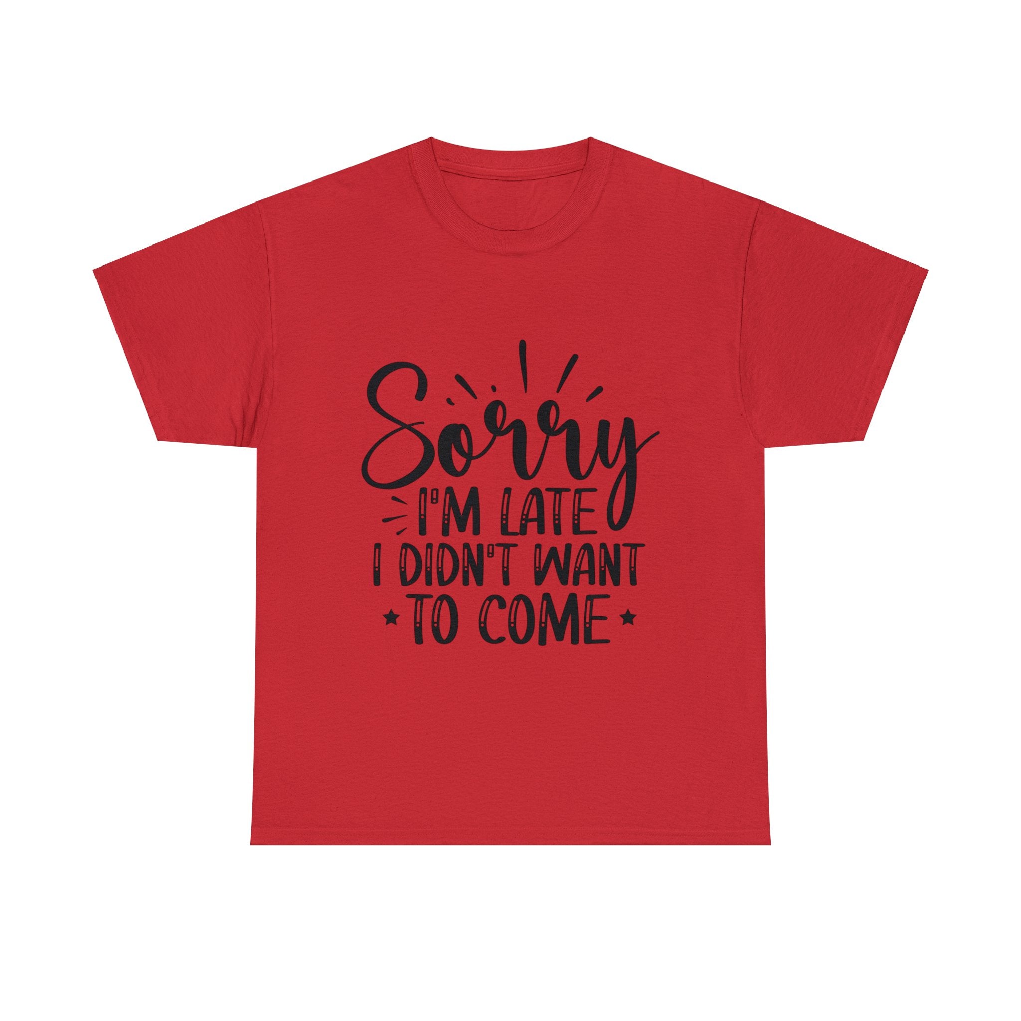 Funny T-Shirt: Sorry Late / Didn't Want to Come