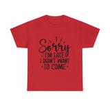 Funny T-Shirt: Sorry Late / Didn't Want to Come
