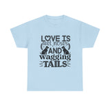 Dog T-Shirt: Love is Wet Noses and Wagging Tails