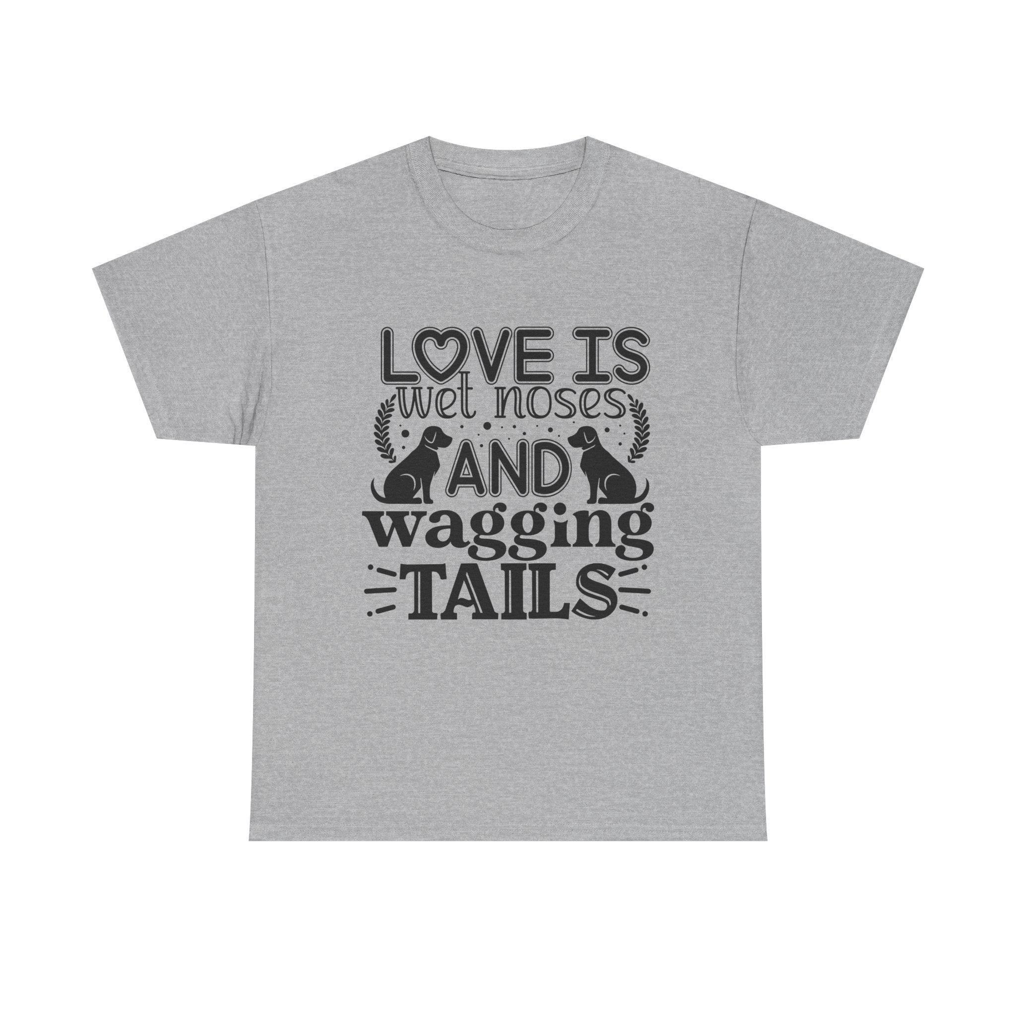 Dog T-Shirt: Love is Wet Noses and Wagging Tails