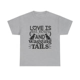 Dog T-Shirt: Love is Wet Noses and Wagging Tails