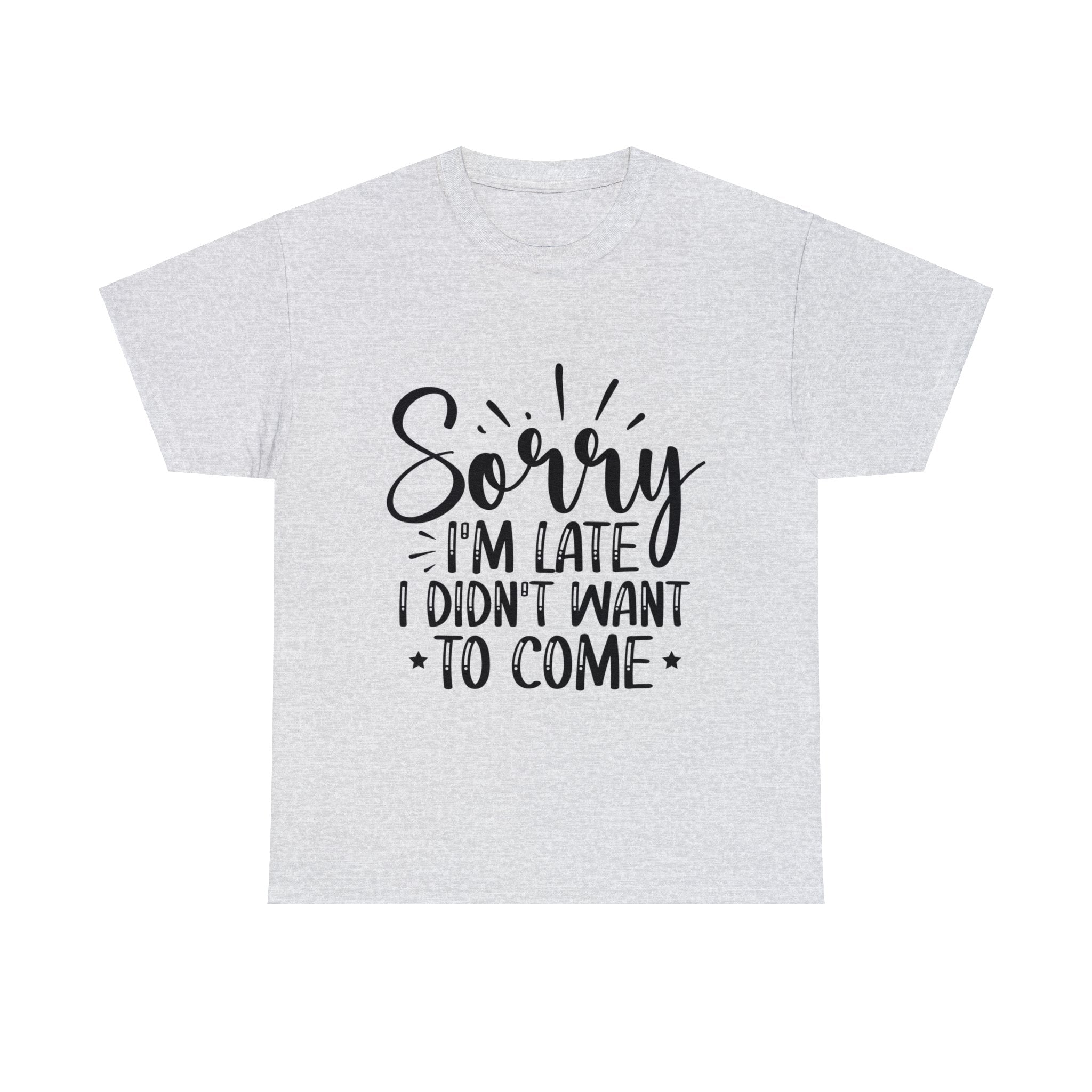 Funny T-Shirt: Sorry Late / Didn't Want to Come