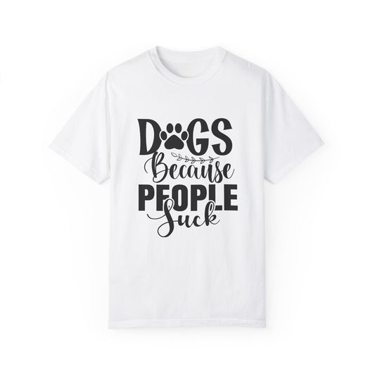 Dog T-Shirt: Dogs Because People Suck