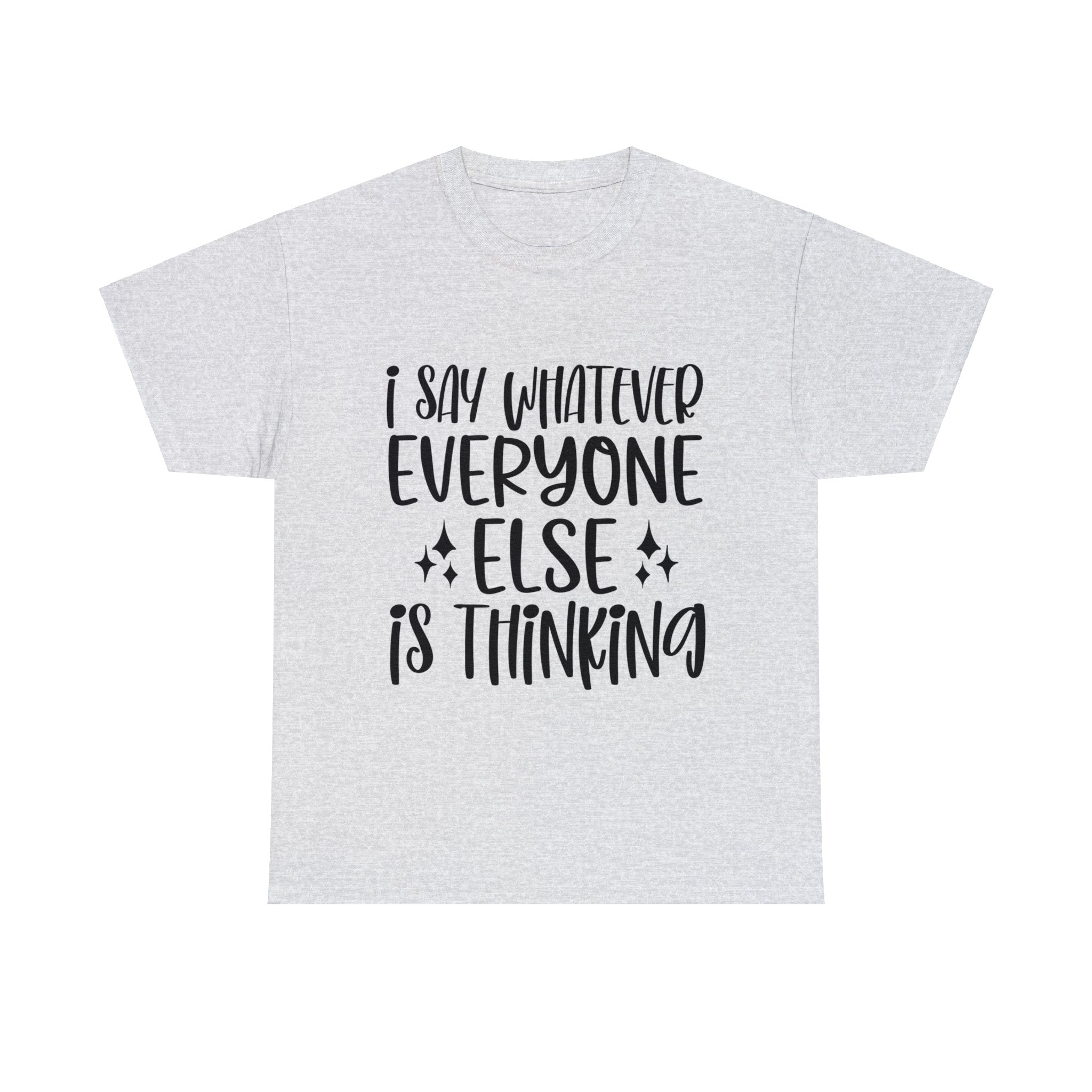 Funny T-Shirt: I Say What Everyone Else is Thinking