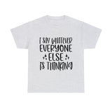 Funny T-Shirt: I Say What Everyone Else is Thinking