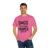 Dog T-Shirt: Dogs Because People Suck