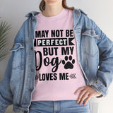 Dog T-Shirt: No Perfect But Dog Loves Me