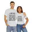 Funny T-Shirt: Responsible For My Face When You Talk