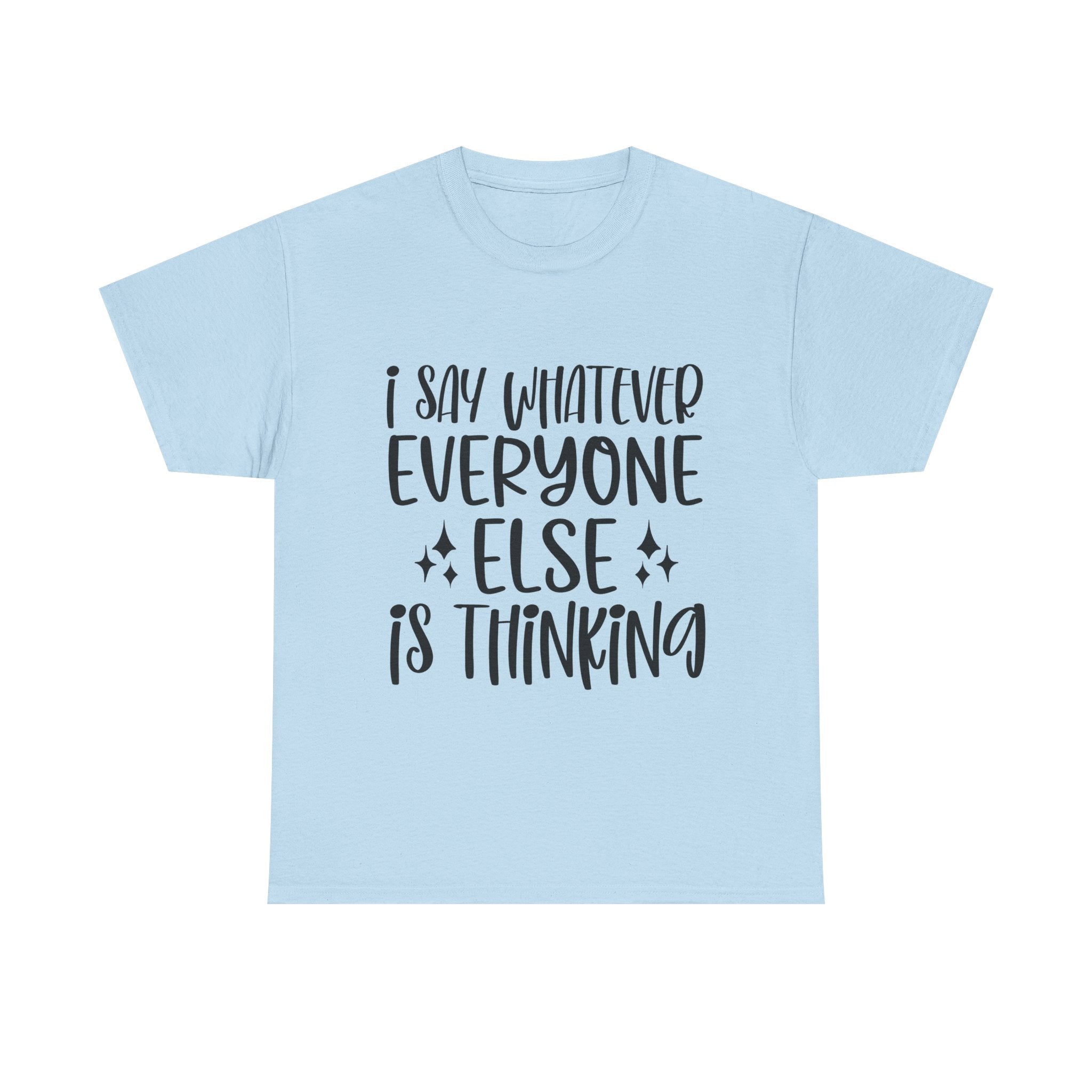 Funny T-Shirt: I Say What Everyone Else is Thinking