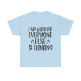 Funny T-Shirt: I Say What Everyone Else is Thinking