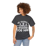 Dog T-Shirt: No Outfit Complete Dog Hair