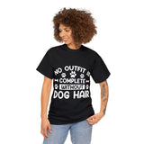 Dog T-Shirt: No Outfit Complete Dog Hair