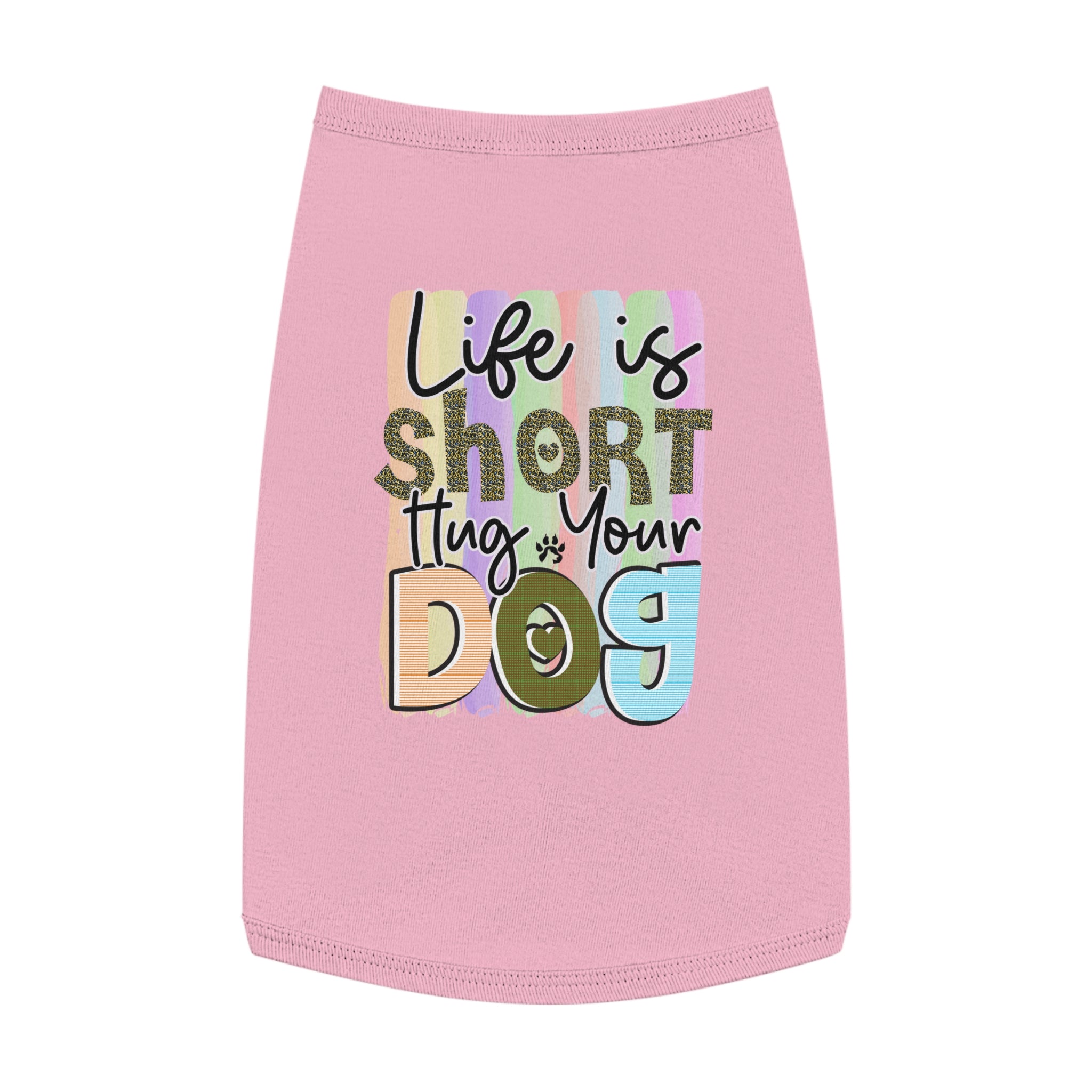 Pet Shirt: Life is Short, Hug Your Dog